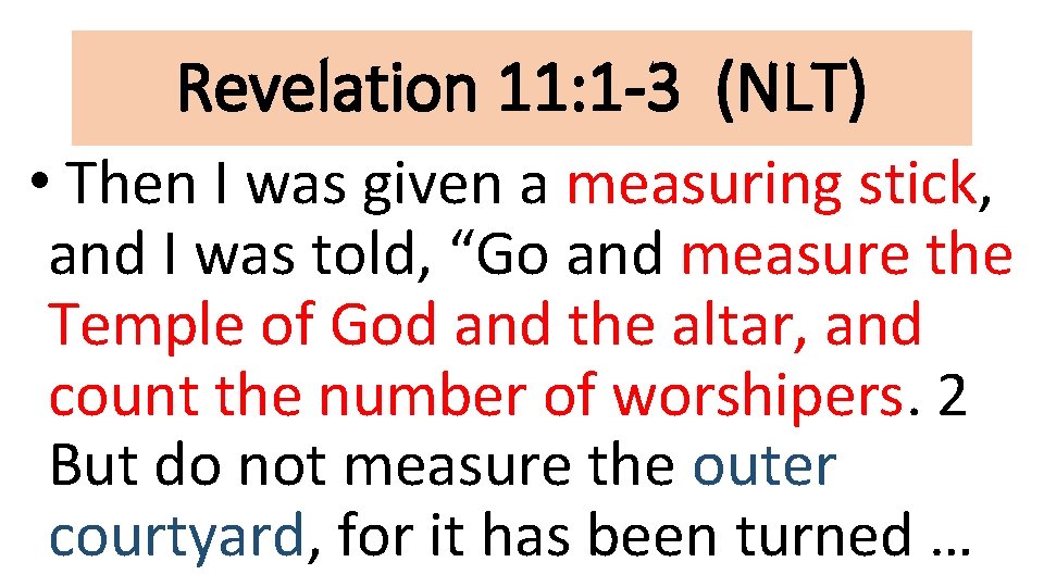 Revelation 11: 1 -3 (NLT) • Then I was given a measuring stick, and