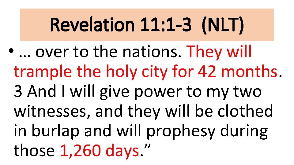 Revelation 11: 1 -3 (NLT) • … over to the nations. They will trample