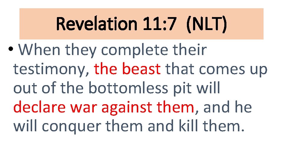 Revelation 11: 7 (NLT) • When they complete their testimony, the beast that comes