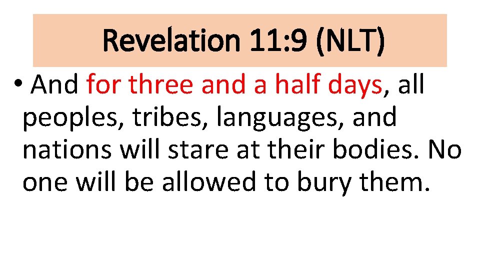 Revelation 11: 9 (NLT) • And for three and a half days, all peoples,