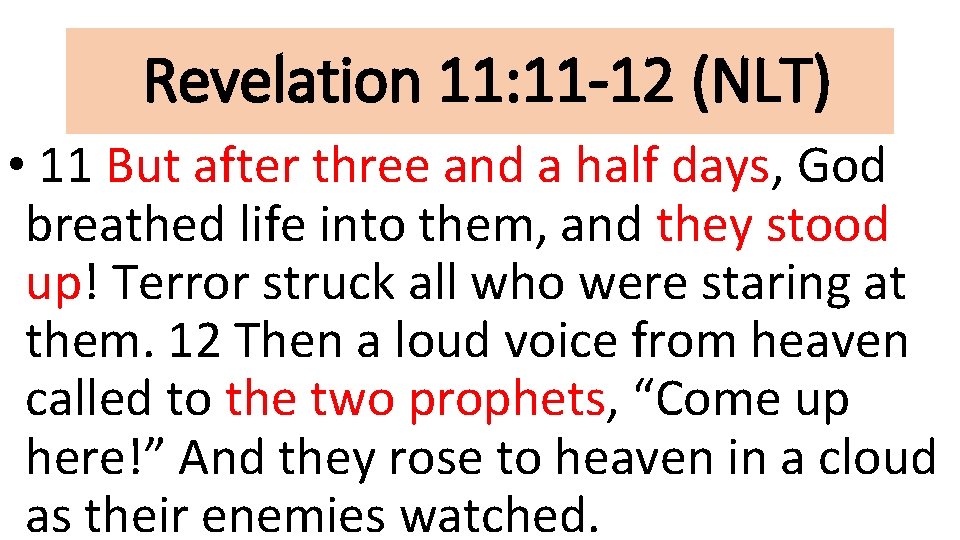 Revelation 11: 11 -12 (NLT) • 11 But after three and a half days,