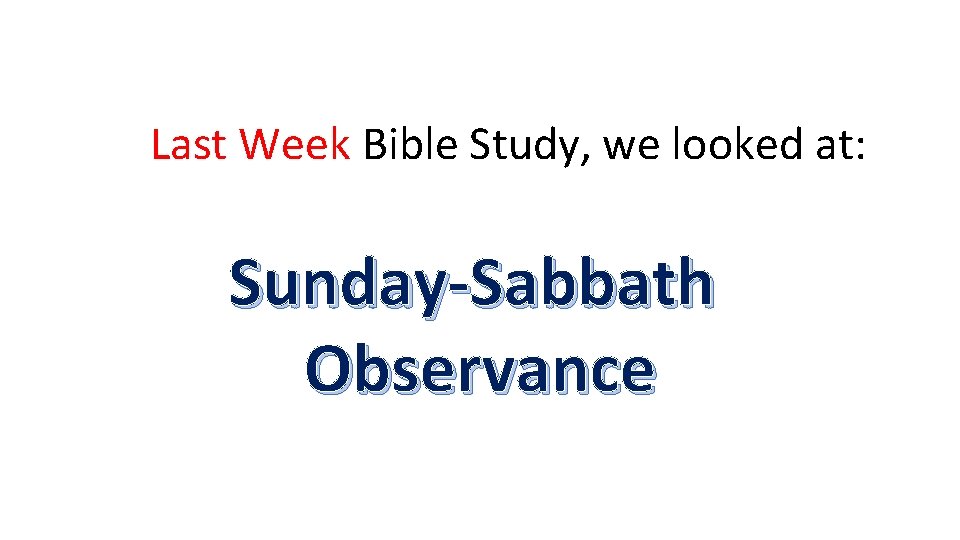 Last Week Bible Study, we looked at: Sunday-Sabbath Observance 