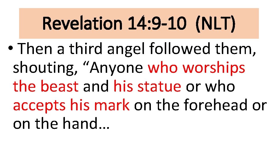 Revelation 14: 9 -10 (NLT) • Then a third angel followed them, shouting, “Anyone