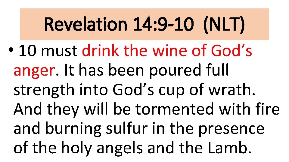 Revelation 14: 9 -10 (NLT) • 10 must drink the wine of God’s anger.