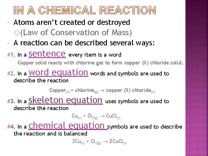  Atoms aren’t created or destroyed (Law of Conservation of Mass) A reaction can