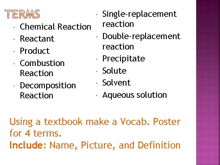  Chemical Reaction Reactant Product Combustion Reaction Decomposition Reaction Single-replacement reaction Double-replacement reaction Precipitate