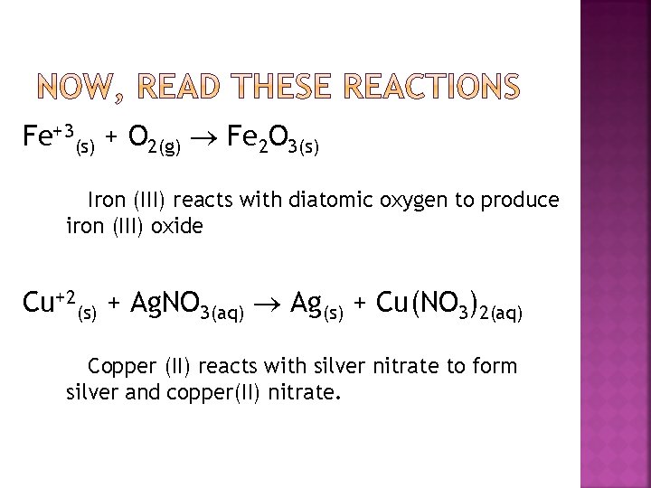 Fe+3(s) + O 2(g) Fe 2 O 3(s) Iron (III) reacts with diatomic oxygen