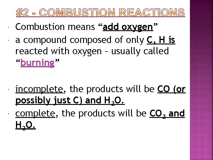  Combustion means “add oxygen” a compound composed of only C, H is reacted