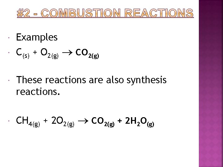  Examples C(s) + O 2(g) CO 2(g) These reactions are also synthesis reactions.