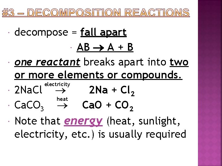  decompose = fall apart AB ® A + B one reactant breaks apart