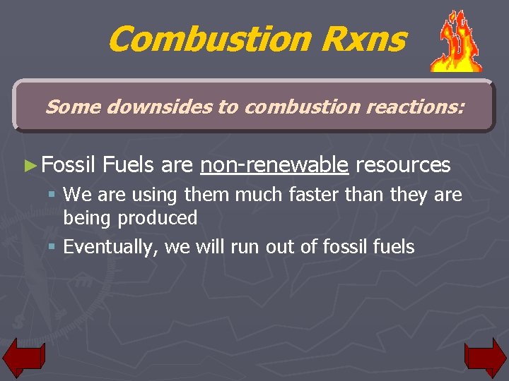 Combustion Rxns Some downsides to combustion reactions: ► Fossil Fuels are non-renewable resources §