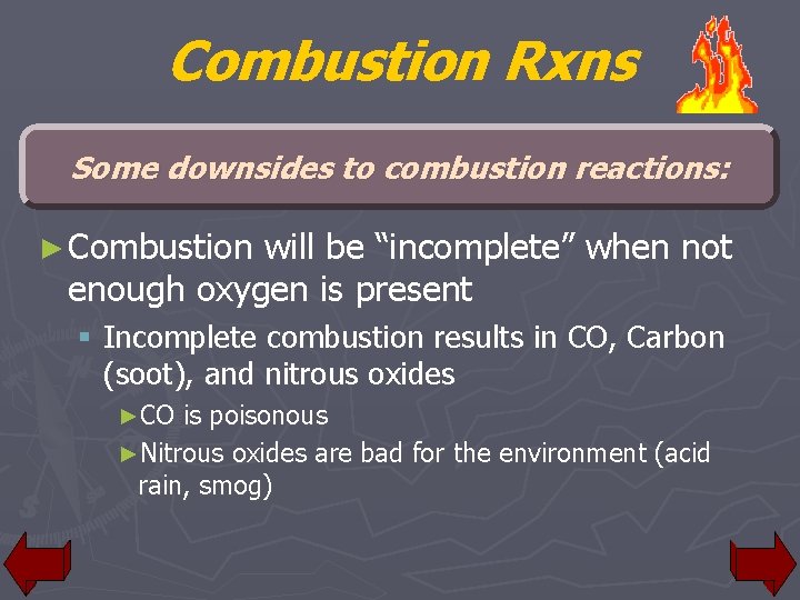 Combustion Rxns Some downsides to combustion reactions: ► Combustion will be “incomplete” when not