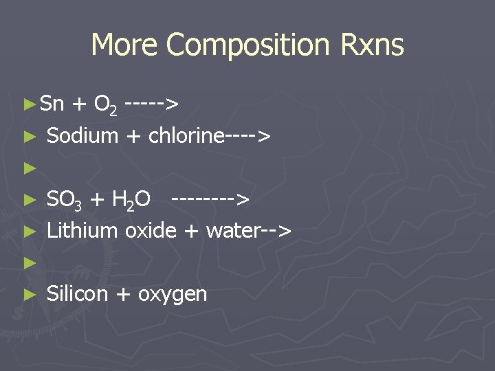 More Composition Rxns ► Sn + O 2 -----> ► Sodium + chlorine----> ►