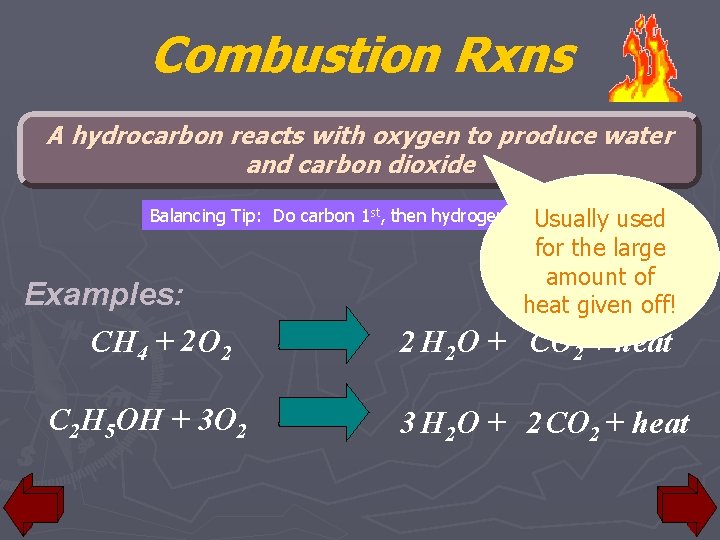 Combustion Rxns A hydrocarbon reacts with oxygen to produce water and carbon dioxide Balancing