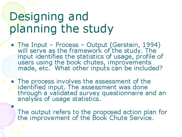 Designing and planning the study • The Input – Process – Output (Gerstein, 1994)