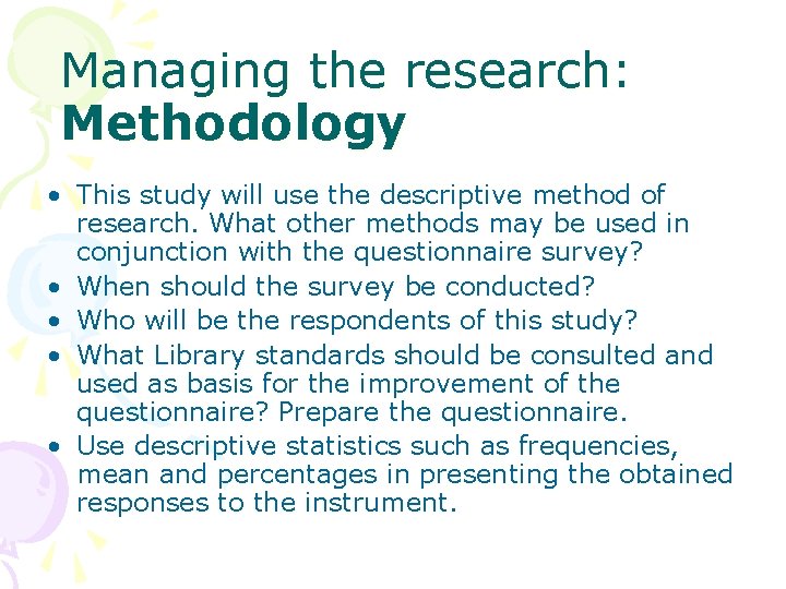 Managing the research: Methodology • This study will use the descriptive method of research.
