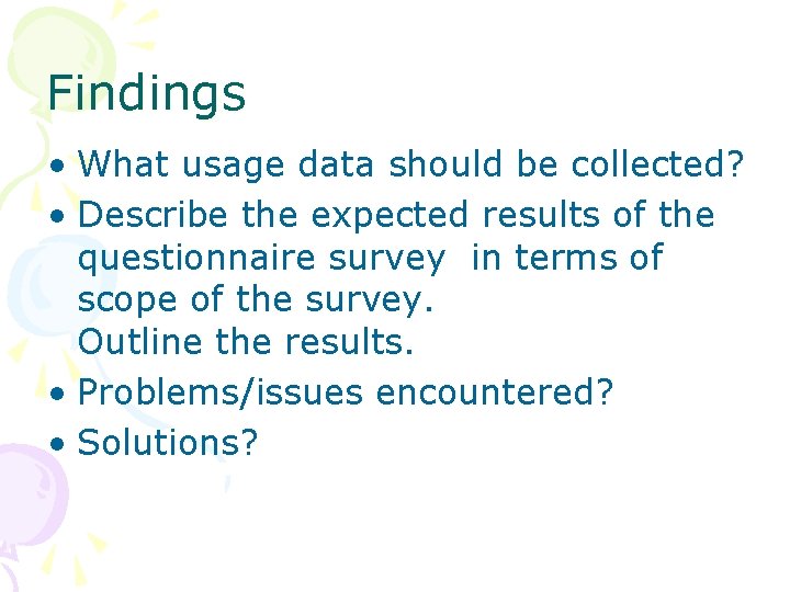 Findings • What usage data should be collected? • Describe the expected results of
