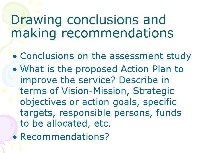 Drawing conclusions and making recommendations • Conclusions on the assessment study • What is
