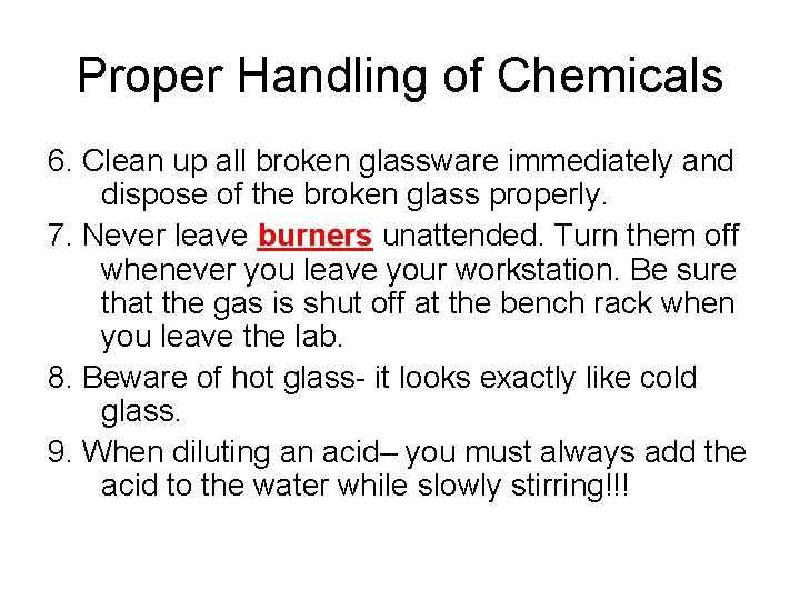 Proper Handling of Chemicals 6. Clean up all broken glassware immediately and dispose of