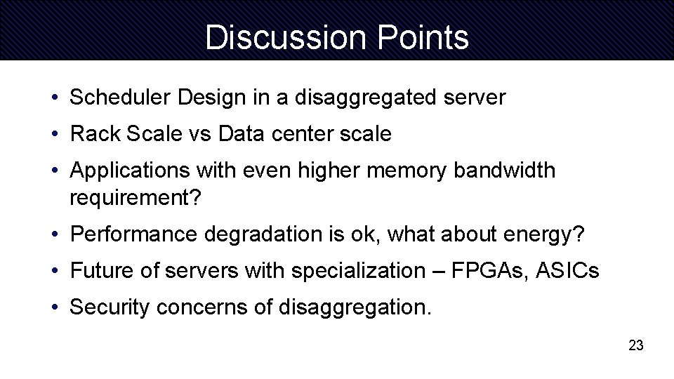 Discussion Points • Scheduler Design in a disaggregated server • Rack Scale vs Data