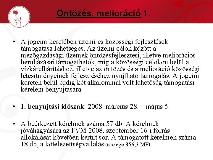 Öntözés, melioráció 1. • A jogcím keretében üzemi és közösségi fejlesztések támogatása lehetséges. Az