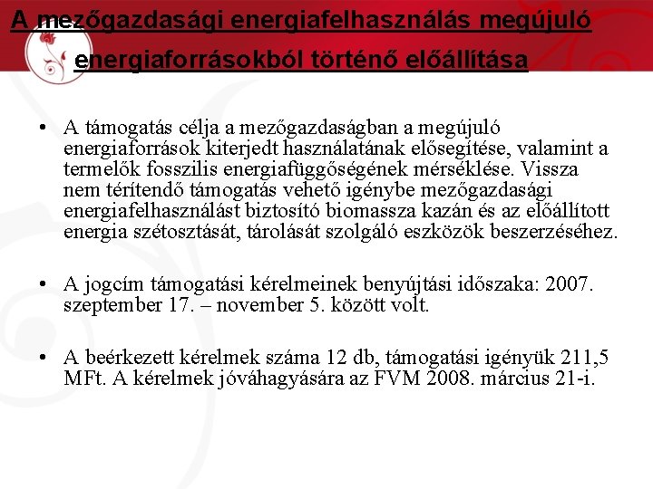 A mezőgazdasági energiafelhasználás megújuló energiaforrásokból történő előállítása • A támogatás célja a mezőgazdaságban a