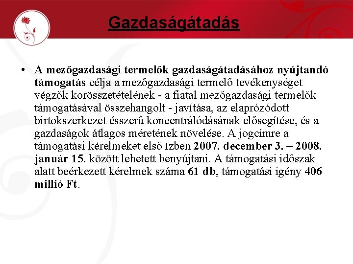 Gazdaságátadás • A mezőgazdasági termelők gazdaságátadásához nyújtandó támogatás célja a mezőgazdasági termelő tevékenységet végzők