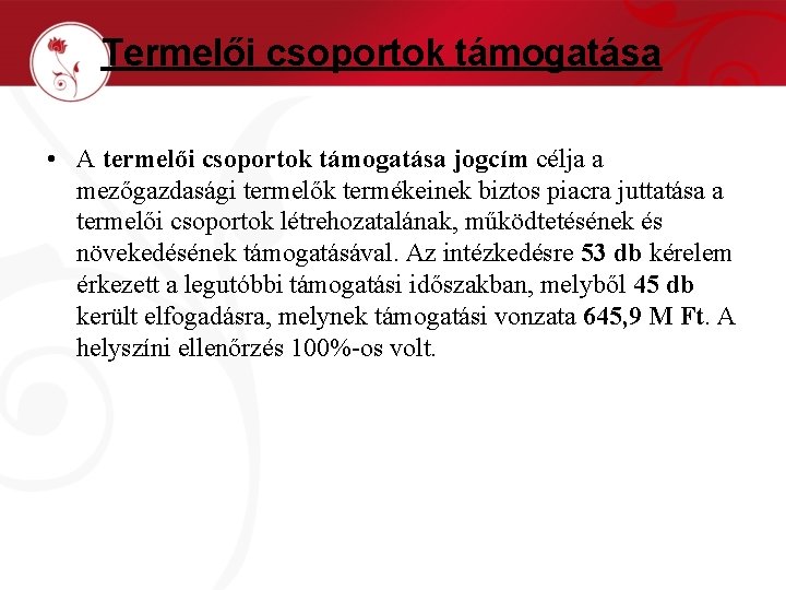 Termelői csoportok támogatása • A termelői csoportok támogatása jogcím célja a mezőgazdasági termelők termékeinek