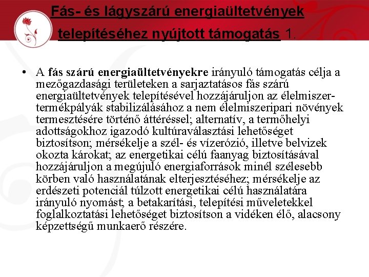 Fás- és lágyszárú energiaültetvények telepítéséhez nyújtott támogatás 1. • A fás szárú energiaültetvényekre irányuló