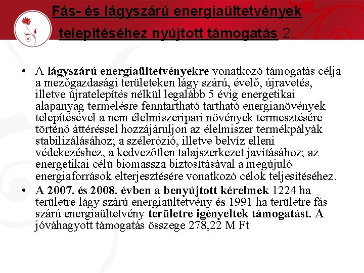 Fás- és lágyszárú energiaültetvények telepítéséhez nyújtott támogatás 2. • A lágyszárú energiaültetvényekre vonatkozó támogatás