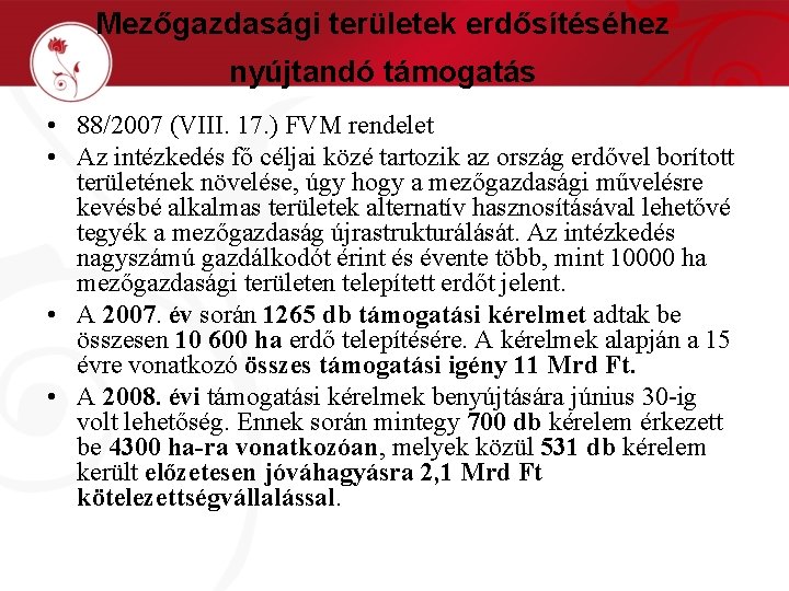 Mezőgazdasági területek erdősítéséhez nyújtandó támogatás • 88/2007 (VIII. 17. ) FVM rendelet • Az