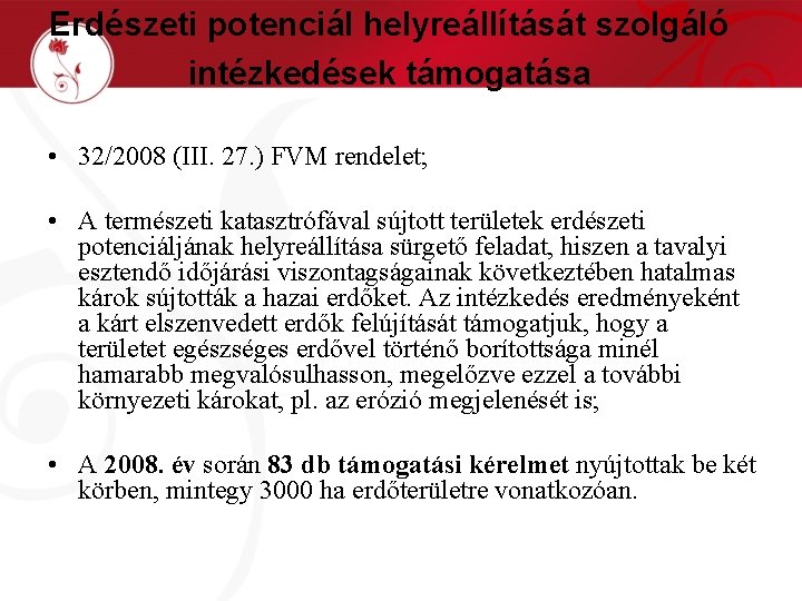 Erdészeti potenciál helyreállítását szolgáló intézkedések támogatása • 32/2008 (III. 27. ) FVM rendelet; •