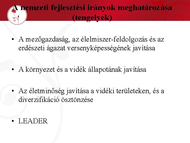 A nemzeti fejlesztési irányok meghatározása (tengelyek) • A mezőgazdaság, az élelmiszer-feldolgozás és az erdészeti