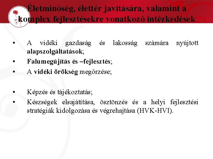 Életminőség, élettér javítására, valamint a komplex fejlesztésekre vonatkozó intézkedések • • • A vidéki