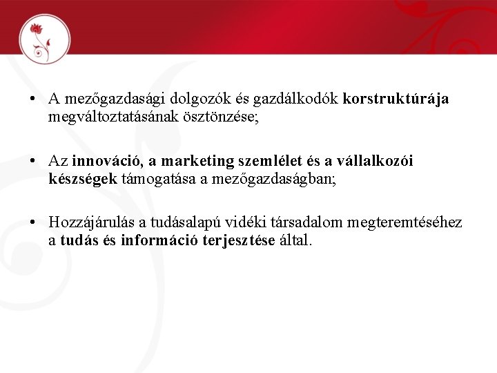  • A mezőgazdasági dolgozók és gazdálkodók korstruktúrája megváltoztatásának ösztönzése; • Az innováció, a