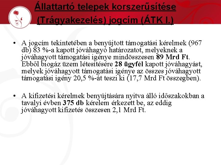 Állattartó telepek korszerűsítése (Trágyakezelés) jogcím (ÁTK I. ) • A jogcím tekintetében a benyújtott