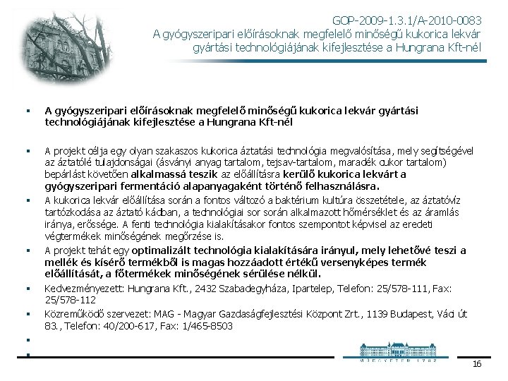 GOP 2009 1. 3. 1/A 2010 0083 A gyógyszeripari előírásoknak megfelelő minőségű kukorica lekvár GOP 2009 1. 3. 1/A 2010 0083 A gyógyszeripari előírásoknak megfelelő minőségű kukorica lekvár
