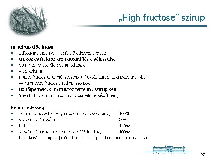 „High fructose” szirup HF szirup előállítása § üdítőgyárak igénye: megfelelő édesség elérése § glükóz „High fructose” szirup HF szirup előállítása § üdítőgyárak igénye: megfelelő édesség elérése § glükóz