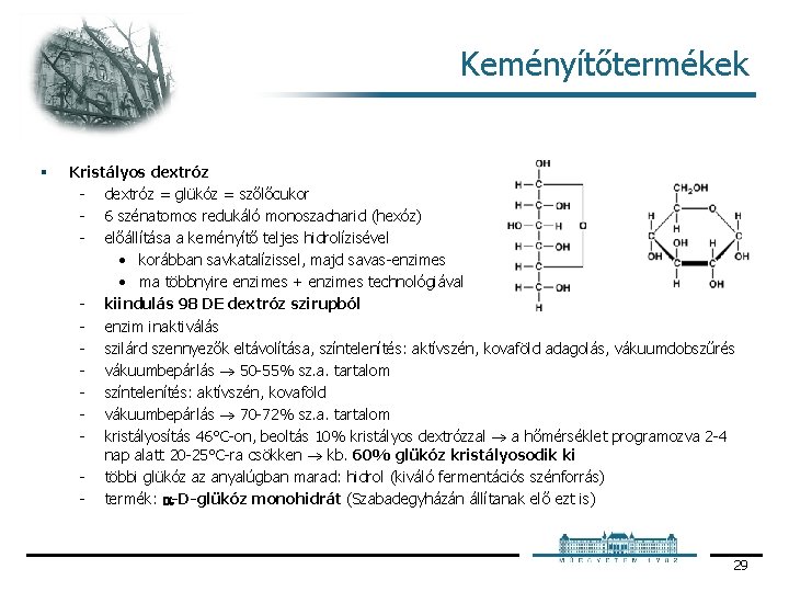 Keményítőtermékek § Kristályos dextróz = glükóz = szőlőcukor 6 szénatomos redukáló monoszacharid (hexóz) előállítása Keményítőtermékek § Kristályos dextróz = glükóz = szőlőcukor 6 szénatomos redukáló monoszacharid (hexóz) előállítása