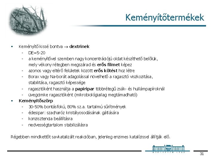 Keményítőtermékek § § Keményítő kissé bontva dextrinek DE=5 20 a keményítővel szemben nagy koncentrációjú