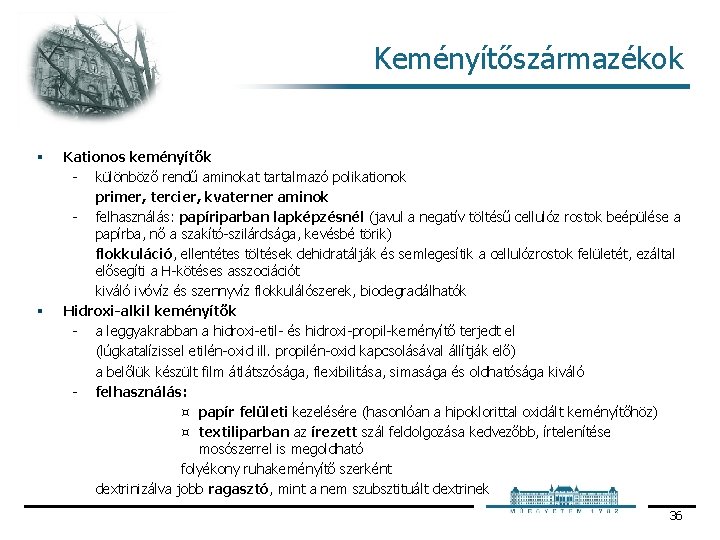 Keményítőszármazékok § § Kationos keményítők különböző rendű aminokat tartalmazó polikationok primer, tercier, kvaterner aminok Keményítőszármazékok § § Kationos keményítők különböző rendű aminokat tartalmazó polikationok primer, tercier, kvaterner aminok