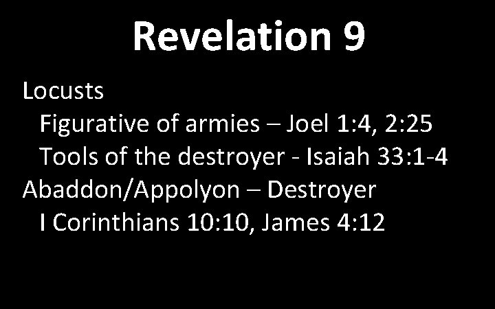Revelation 9 Locusts Figurative of armies – Joel 1: 4, 2: 25 Tools of