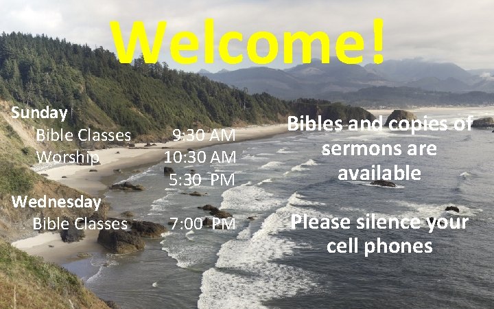 Welcome! Sunday Bible Classes Worship Wednesday Bible Classes 9: 30 AM 10: 30 AM