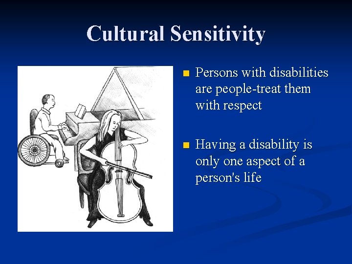 Cultural Sensitivity n Persons with disabilities are people-treat them with respect n Having a