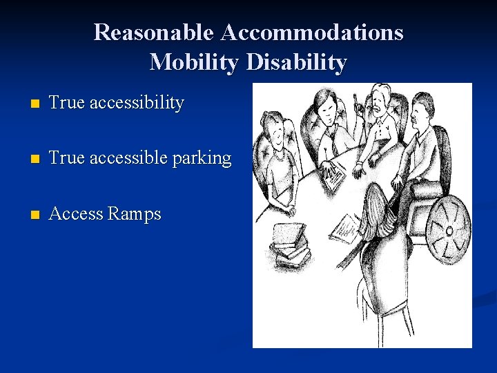 Reasonable Accommodations Mobility Disability n True accessible parking n Access Ramps 