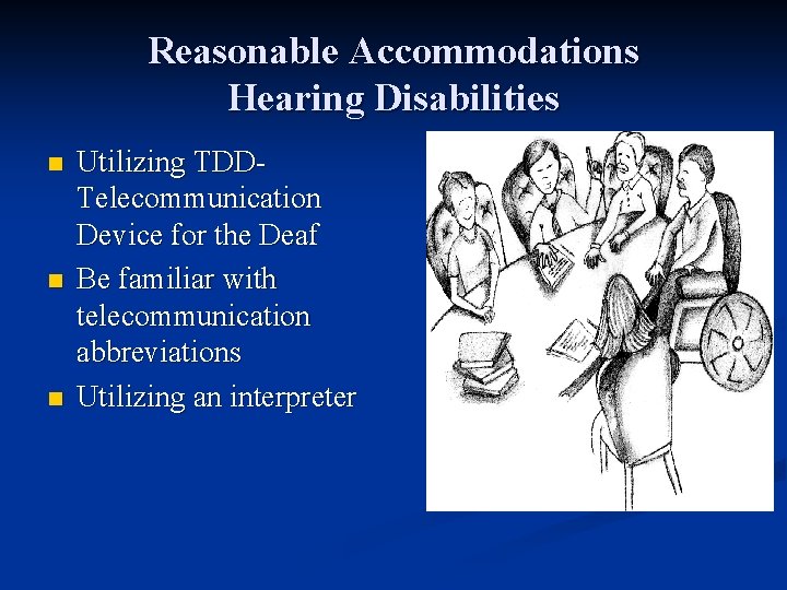 Reasonable Accommodations Hearing Disabilities n n n Utilizing TDDTelecommunication Device for the Deaf Be