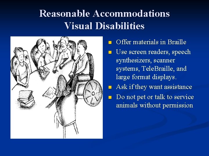 Reasonable Accommodations Visual Disabilities n n Offer materials in Braille Use screen readers, speech