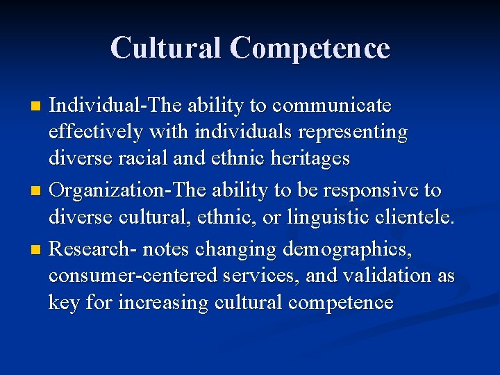 Cultural Competence Individual-The ability to communicate effectively with individuals representing diverse racial and ethnic