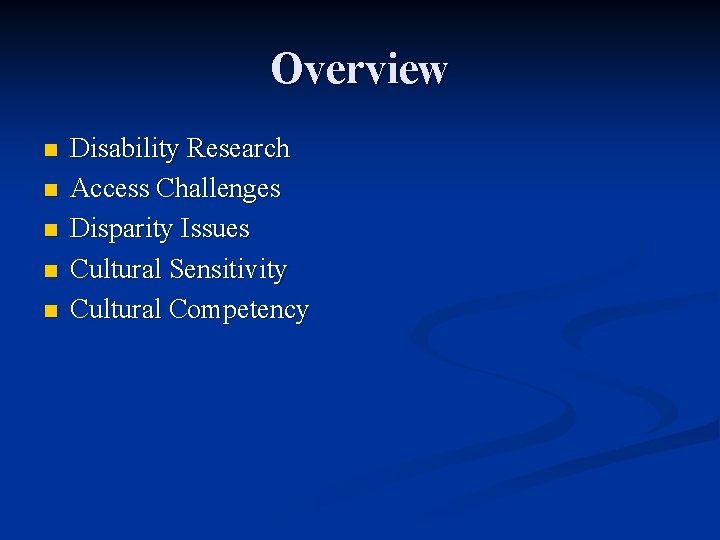 Overview n n n Disability Research Access Challenges Disparity Issues Cultural Sensitivity Cultural Competency