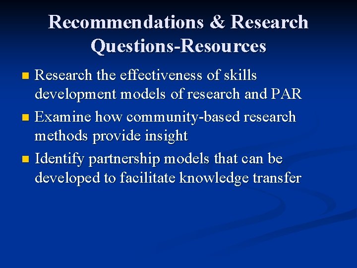 Recommendations & Research Questions-Resources Research the effectiveness of skills development models of research and